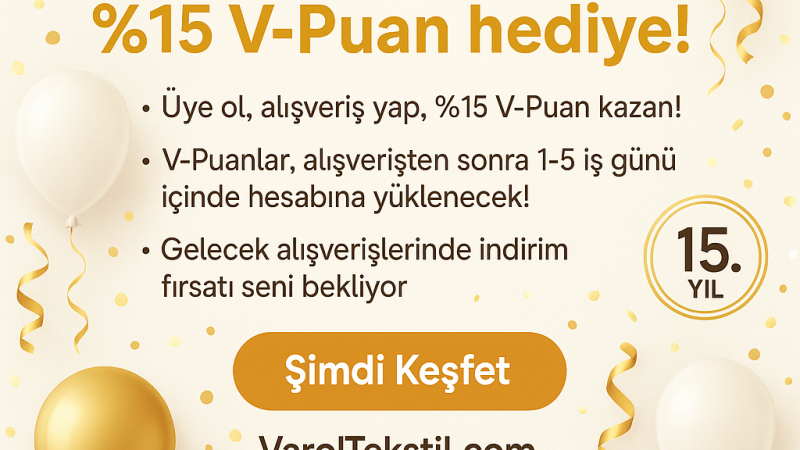 Varol Tekstil 15. Yılını Kutluyor: Tüm Alışverişlerinizde %15 V-Puan Hediye! Varol Tekstil 15. Yılını Kutluyor: Tüm Alışverişlerinizde %15 V-Puan Hediye!